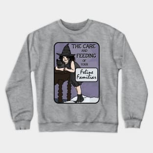 The Care Ans Feeding Of Your Feline Familiar Crewneck Sweatshirt